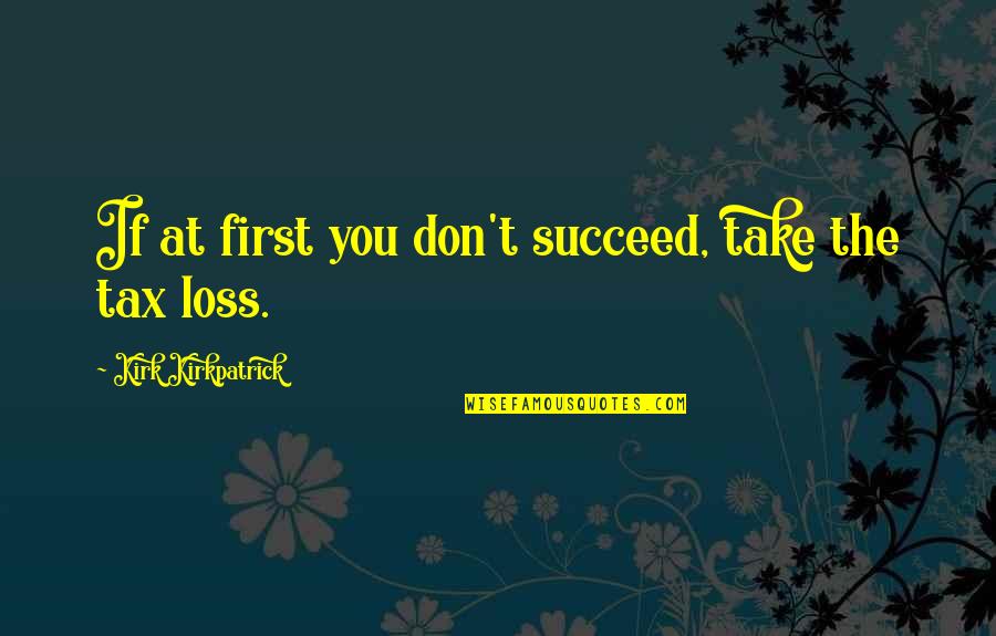 Laughing From The Heart Quotes By Kirk Kirkpatrick: If at first you don't succeed, take the