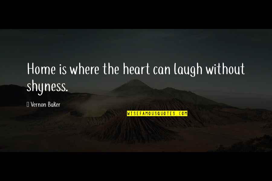 Laughing From The Heart Quotes By Vernon Baker: Home is where the heart can laugh without