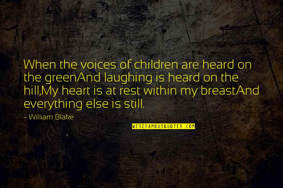 Laughing From The Heart Quotes By William Blake: When the voices of children are heard on