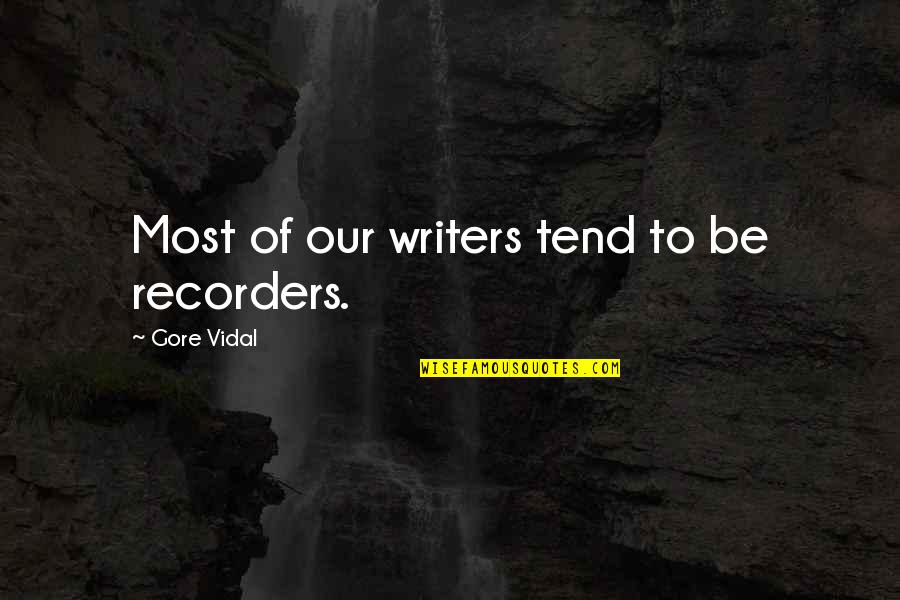 Laughing Hyena Funny Quotes By Gore Vidal: Most of our writers tend to be recorders.