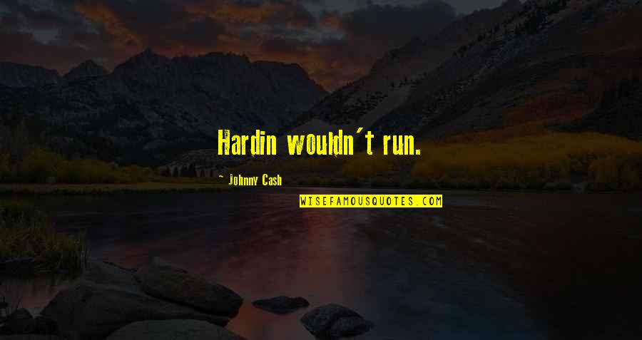 Laughing In Bad Situations Quotes By Johnny Cash: Hardin wouldn't run.