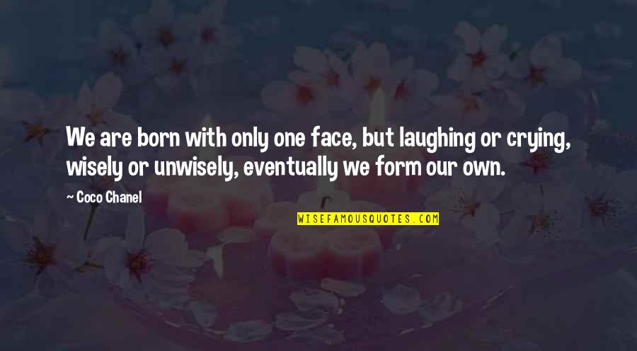 Laughing In Your Face Quotes By Coco Chanel: We are born with only one face, but