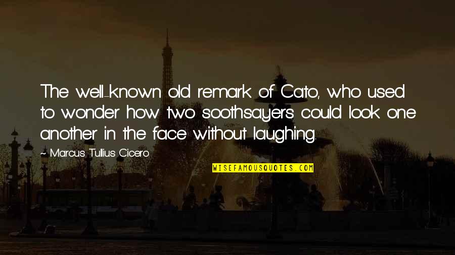 Laughing In Your Face Quotes By Marcus Tullius Cicero: The well-known old remark of Cato, who used