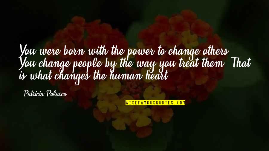 Laughing Jack Quotes By Patricia Polacco: You were born with the power to change
