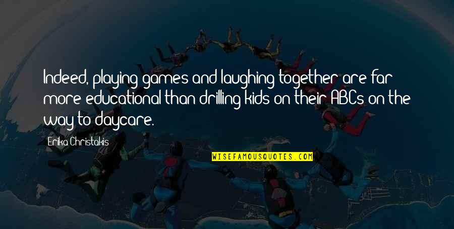 Laughing More Quotes By Erika Christakis: Indeed, playing games and laughing together are far