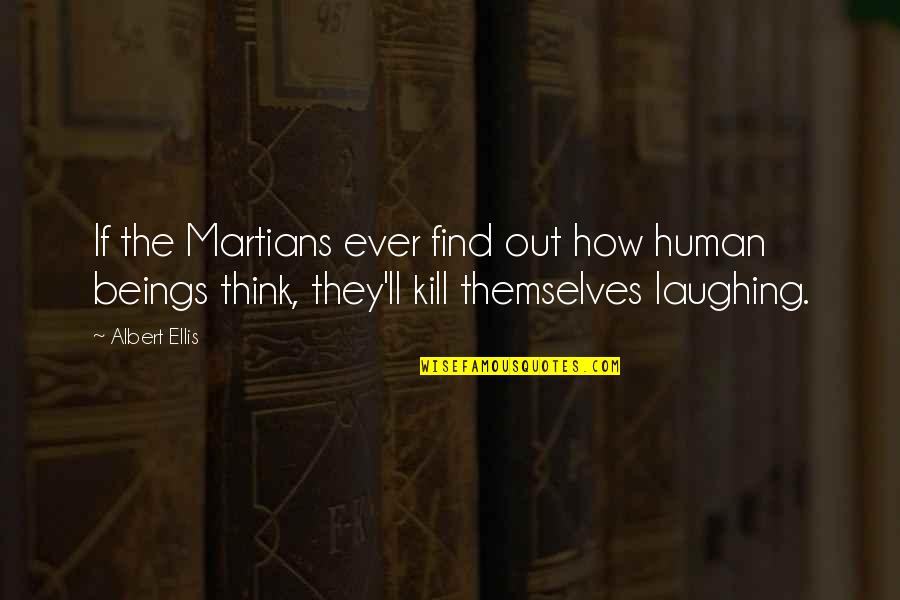 Laughing Quotes By Albert Ellis: If the Martians ever find out how human
