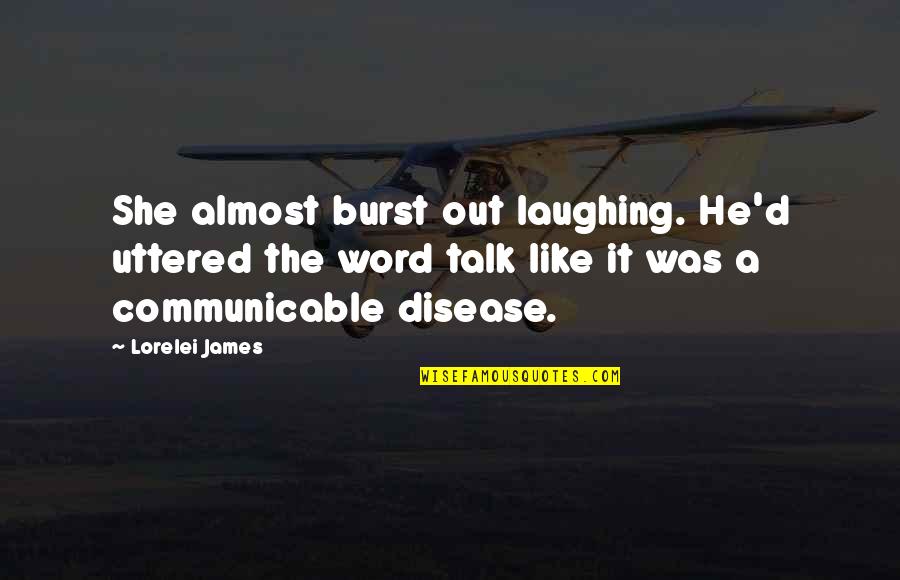 Laughing Quotes By Lorelei James: She almost burst out laughing. He'd uttered the