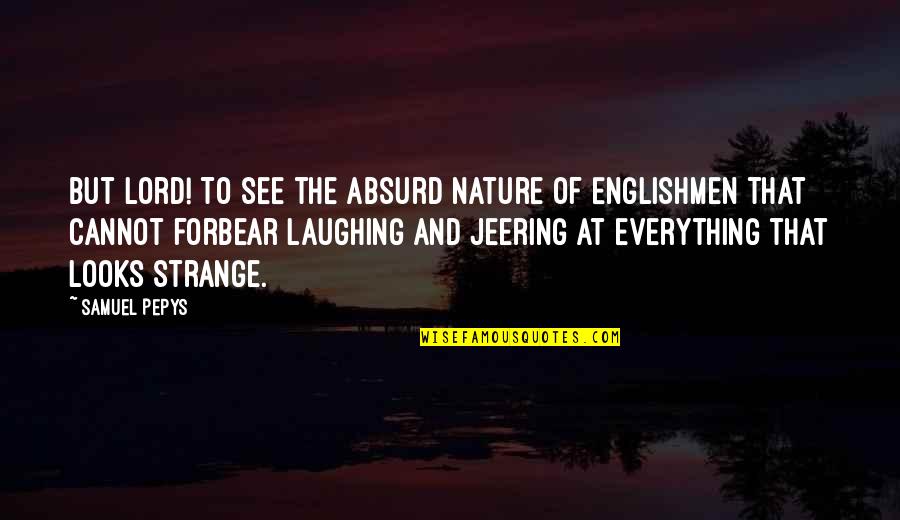 Laughing Quotes By Samuel Pepys: But Lord! To see the absurd nature of