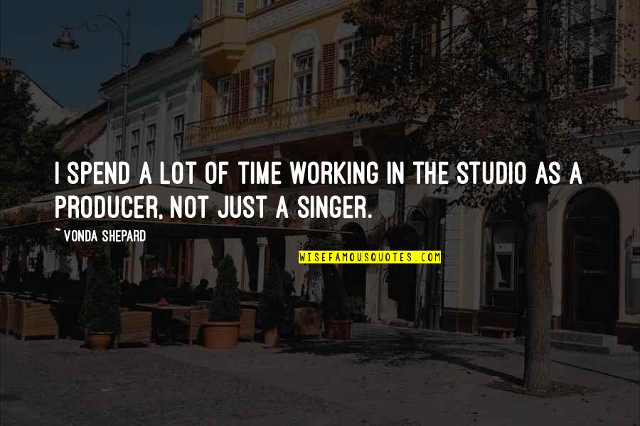 Laughing Sad Quotes By Vonda Shepard: I spend a lot of time working in