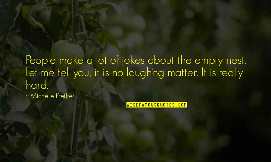 Laughing So Hard Quotes By Michelle Pfeiffer: People make a lot of jokes about the