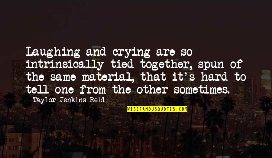 Laughing So Hard Quotes By Taylor Jenkins Reid: Laughing and crying are so intrinsically tied together,