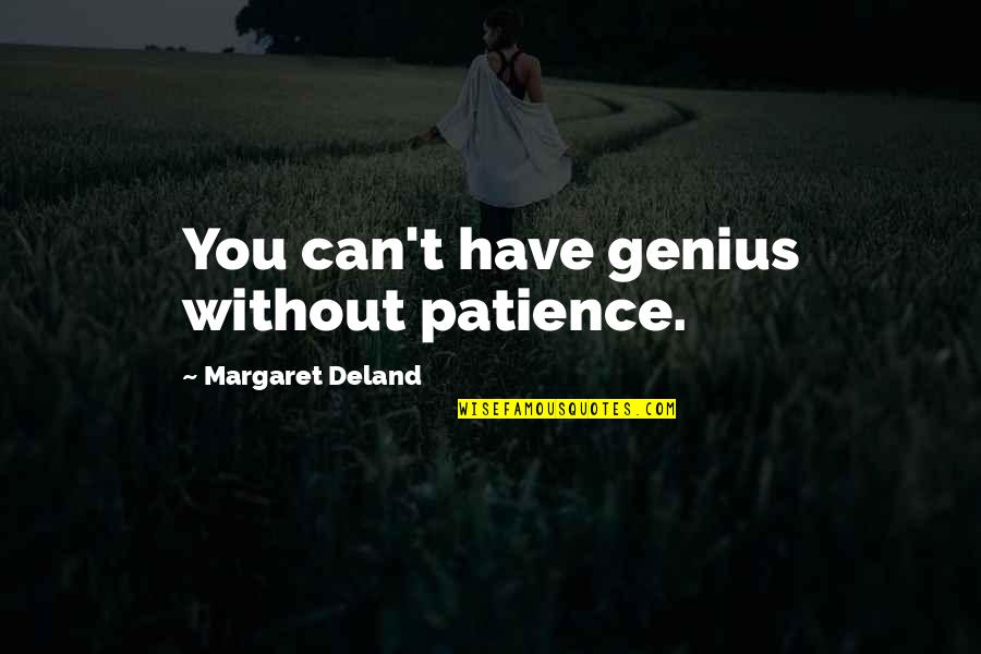 Laughing Sutra Quotes By Margaret Deland: You can't have genius without patience.