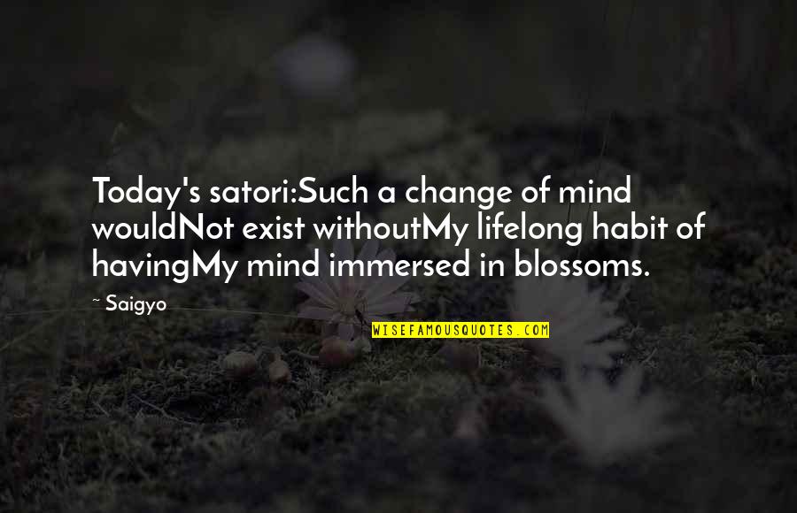 Laughing Sutra Quotes By Saigyo: Today's satori:Such a change of mind wouldNot exist