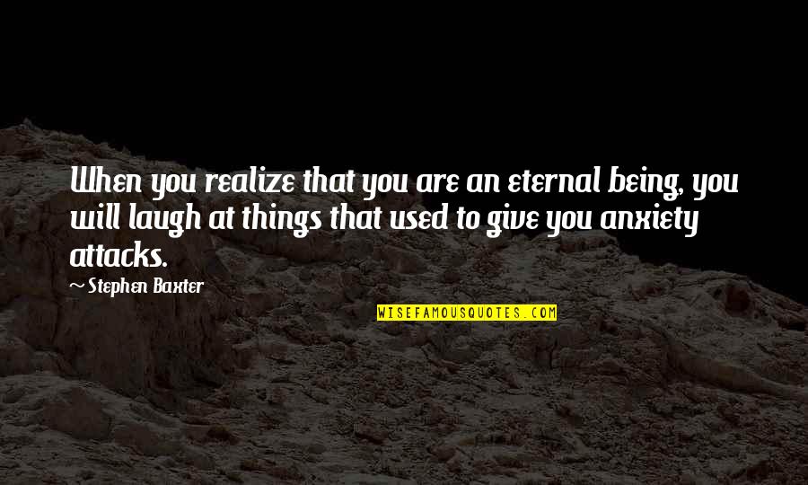 Laughing Things Off Quotes By Stephen Baxter: When you realize that you are an eternal