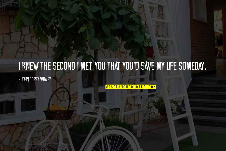 Laughing Through Life Quotes By John Corey Whaley: I knew the second I met you that