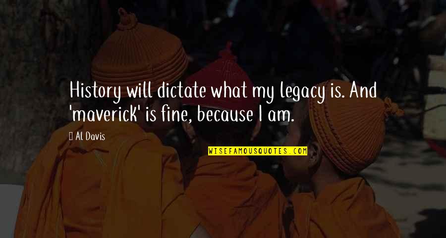 Laughing Together With Friends Quotes By Al Davis: History will dictate what my legacy is. And