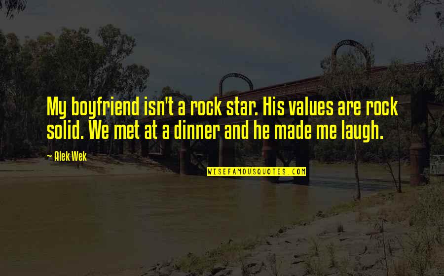 Laughing With Boyfriend Quotes By Alek Wek: My boyfriend isn't a rock star. His values Laughing With Boyfriend Quotes By Alek Wek: My boyfriend isn't a rock star. His values