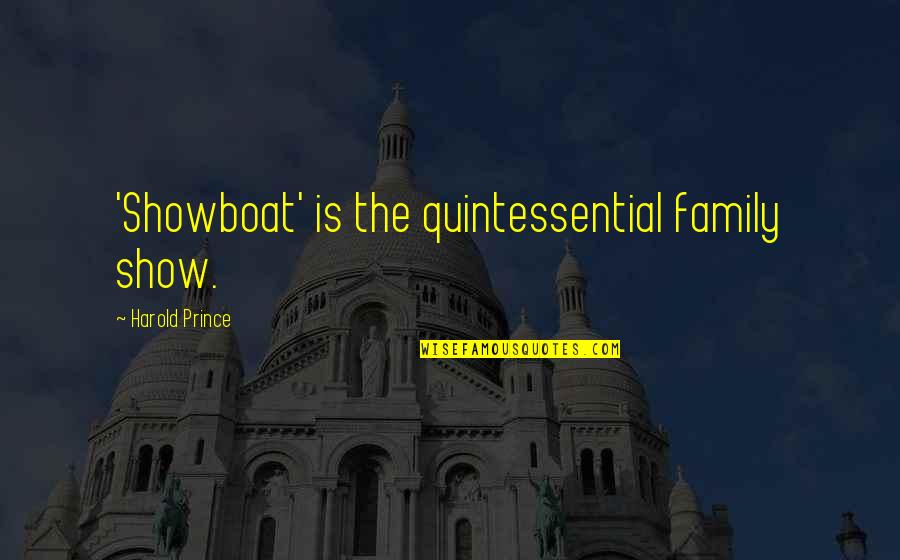 Laughing With Boyfriend Quotes By Harold Prince: 'Showboat' is the quintessential family show. Laughing With Boyfriend Quotes By Harold Prince: 'Showboat' is the quintessential family show.