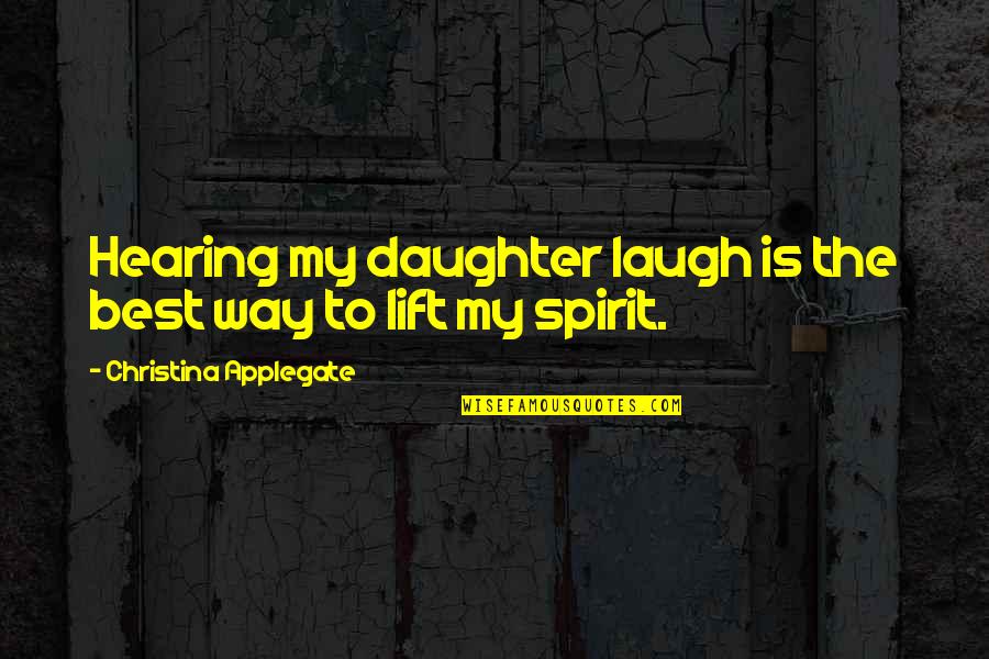 Laughing With My Daughter Quotes By Christina Applegate: Hearing my daughter laugh is the best way Laughing With My Daughter Quotes By Christina Applegate: Hearing my daughter laugh is the best way