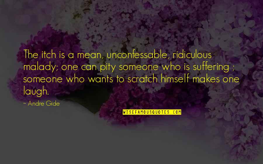 Laughing With Someone Quotes By Andre Gide: The itch is a mean, unconfessable, ridiculous malady;