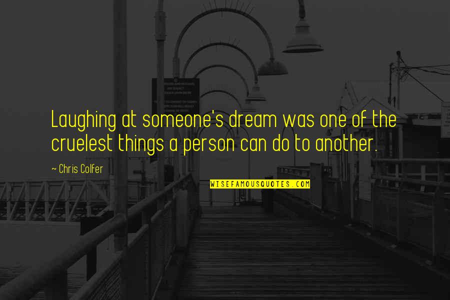 Laughing With Someone Quotes By Chris Colfer: Laughing at someone's dream was one of the