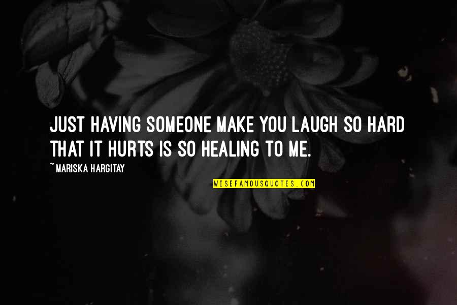 Laughing With Someone Quotes By Mariska Hargitay: Just having someone make you laugh so hard