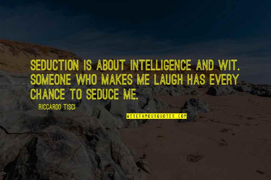 Laughing With Someone Quotes By Riccardo Tisci: Seduction is about intelligence and wit. Someone who