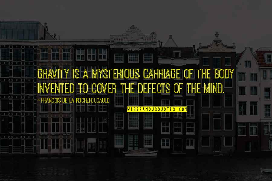 Laughing With Your Boyfriend Quotes By Francois De La Rochefoucauld: Gravity is a mysterious carriage of the body Laughing With Your Boyfriend Quotes By Francois De La Rochefoucauld: Gravity is a mysterious carriage of the body