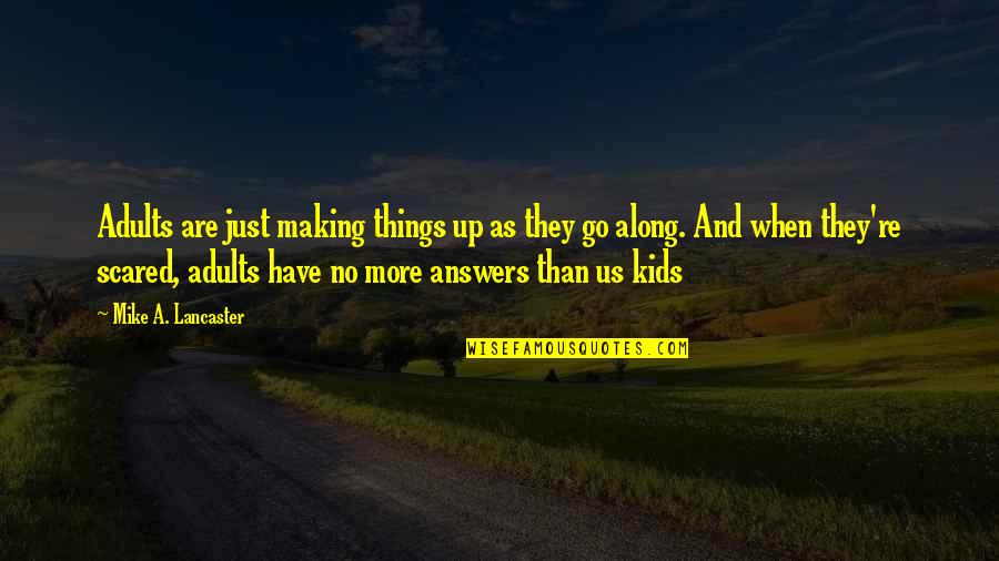 Laughing With Your Boyfriend Quotes By Mike A. Lancaster: Adults are just making things up as they Laughing With Your Boyfriend Quotes By Mike A. Lancaster: Adults are just making things up as they
