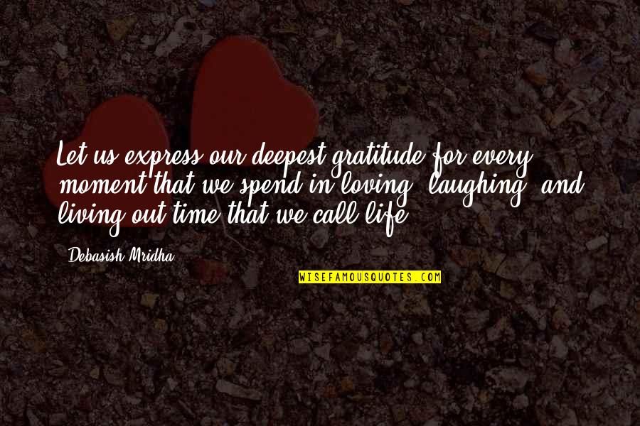 Laughing With Your Love Quotes By Debasish Mridha: Let us express our deepest gratitude for every