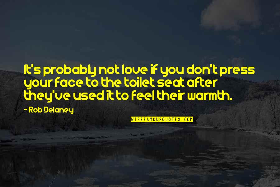 Laughing With Your Love Quotes By Rob Delaney: It's probably not love if you don't press