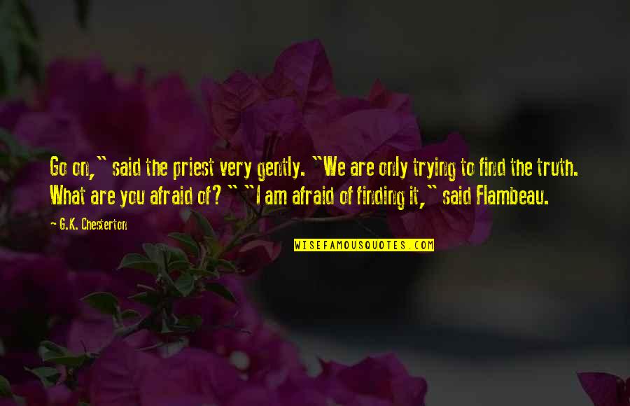 Laughing With Your Sister Quotes By G.K. Chesterton: Go on," said the priest very gently. "We