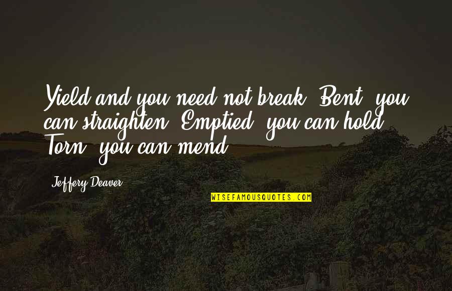 Laughing With Your Sister Quotes By Jeffery Deaver: Yield and you need not break. Bent, you