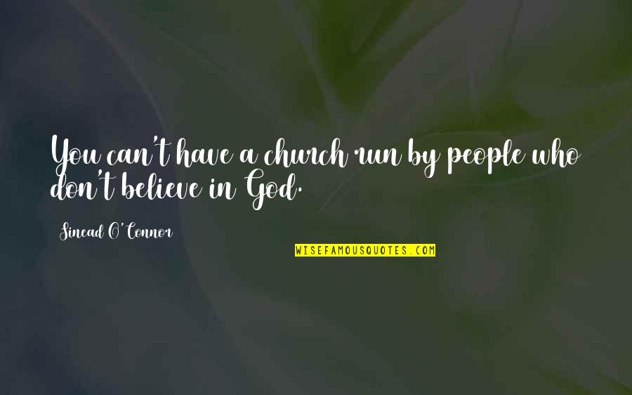 Laughing With Your Sister Quotes By Sinead O'Connor: You can't have a church run by people