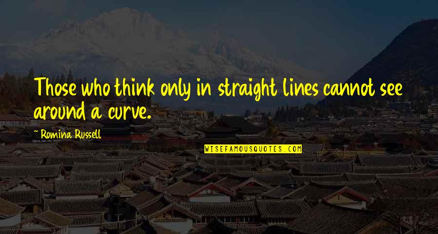 Laughing With Your Spouse Quotes By Romina Russell: Those who think only in straight lines cannot