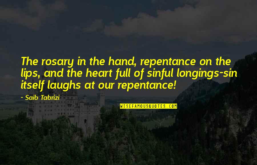 Laughing Your Heart Out Quotes By Saib Tabrizi: The rosary in the hand, repentance on the