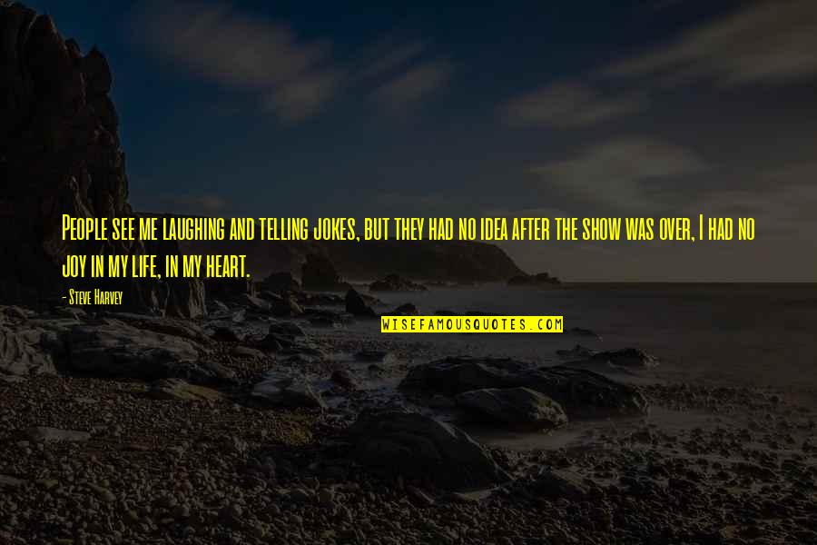 Laughing Your Heart Out Quotes By Steve Harvey: People see me laughing and telling jokes, but Laughing Your Heart Out Quotes By Steve Harvey: People see me laughing and telling jokes, but