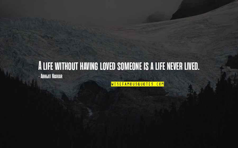 Laughingcolours Com Quotes By Abhijit Naskar: A life without having loved someone is a Laughingcolours Com Quotes By Abhijit Naskar: A life without having loved someone is a