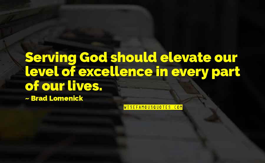 Laughingly Quotes By Brad Lomenick: Serving God should elevate our level of excellence