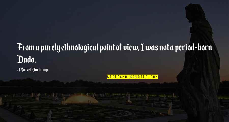 Laughingstock Synonyms Quotes By Marcel Duchamp: From a purely ethnological point of view, I