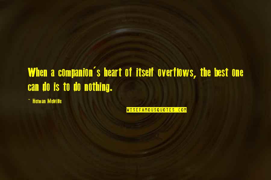 Laughlin Nevada Weather Quotes By Herman Melville: When a companion's heart of itself overflows, the