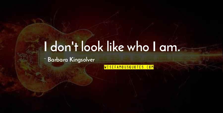 Laughlin Quotes By Barbara Kingsolver: I don't look like who I am.