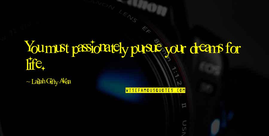 Laughs And Beautiful Quotes By Lailah Gifty Akita: You must passionately pursue your dreams for life.