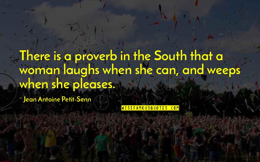 Laughs And Quotes By Jean Antoine Petit-Senn: There is a proverb in the South that