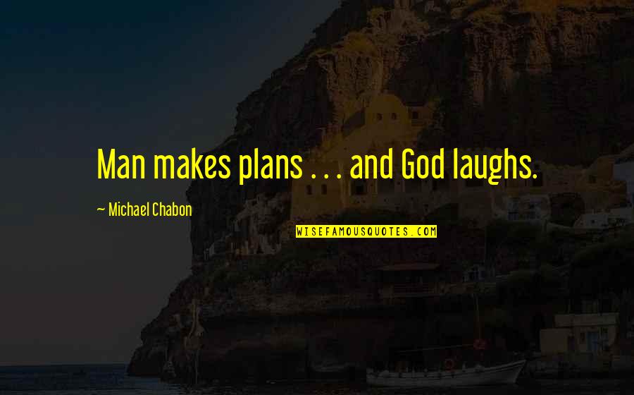 Laughs And Quotes By Michael Chabon: Man makes plans . . . and God