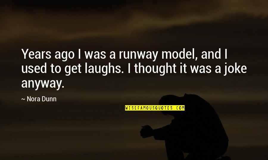 Laughs And Quotes By Nora Dunn: Years ago I was a runway model, and