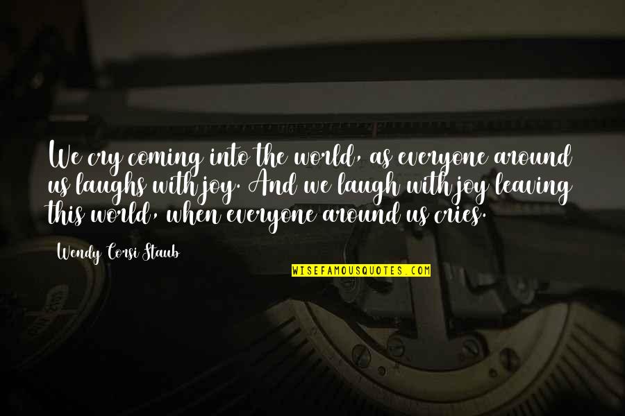 Laughs And Quotes By Wendy Corsi Staub: We cry coming into the world, as everyone