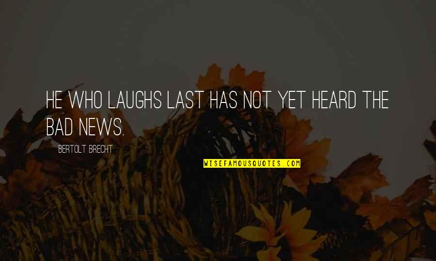 Laughs Last Quotes By Bertolt Brecht: He who laughs last has not yet heard