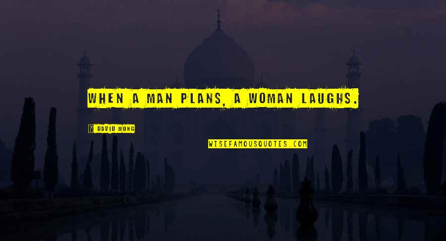 Laughs Quotes By David Wong: When a man plans, a woman laughs.