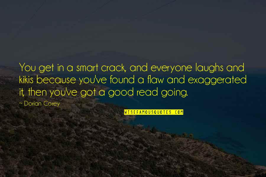 Laughs Quotes By Dorian Corey: You get in a smart crack, and everyone